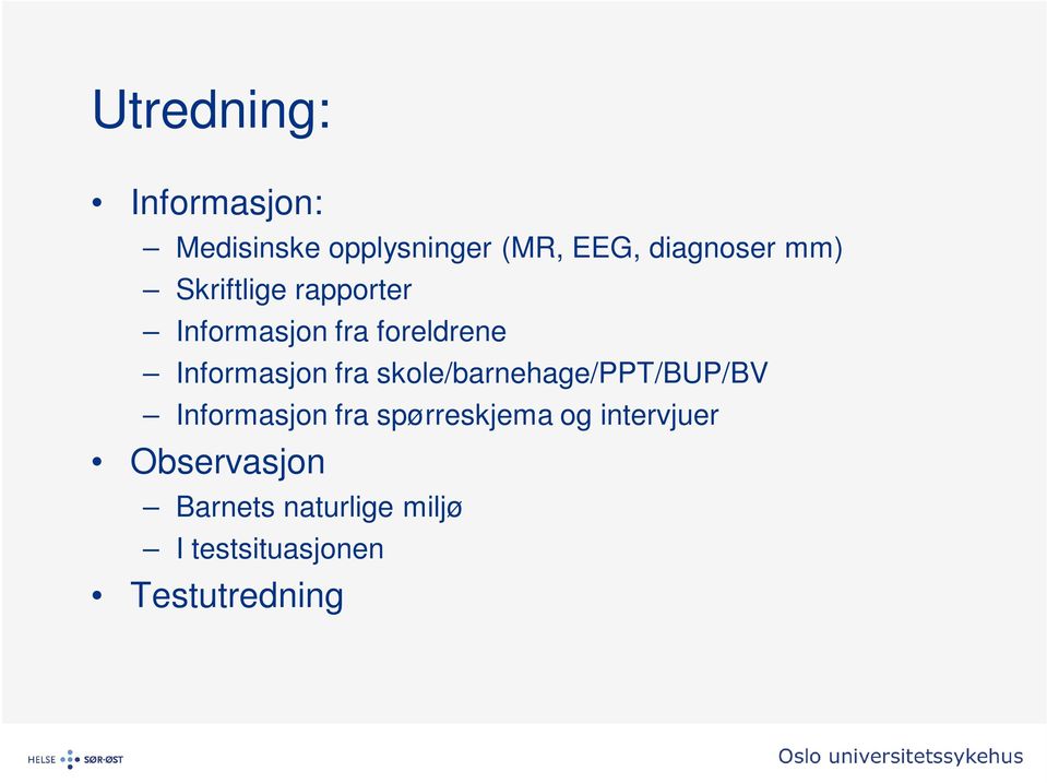 skole/barnehage/ppt/bup/bv Informasjon fra spørreskjema og