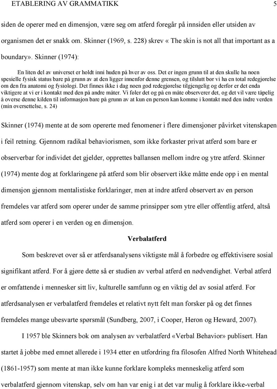 Det er ingen grunn til at den skulle ha noen spesielle fysisk status bare på grunn av at den ligger innenfor denne grensen, og tilslutt bør vi ha en total redegjørelse om den fra anatomi og fysiologi.