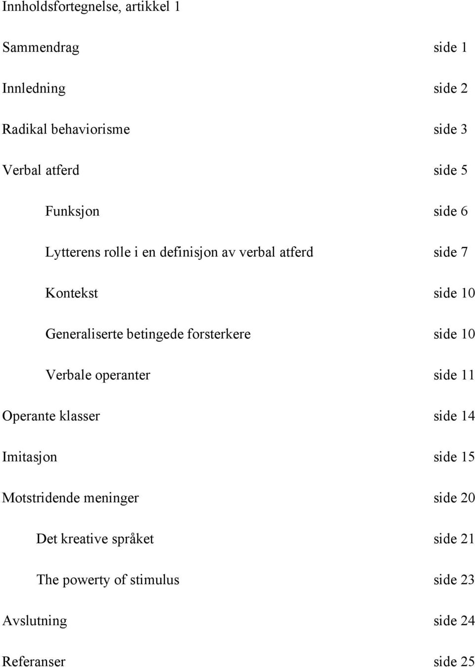 betingede forsterkere side 10 Verbale operanter side 11 Operante klasser side 14 Imitasjon side 15 Motstridende