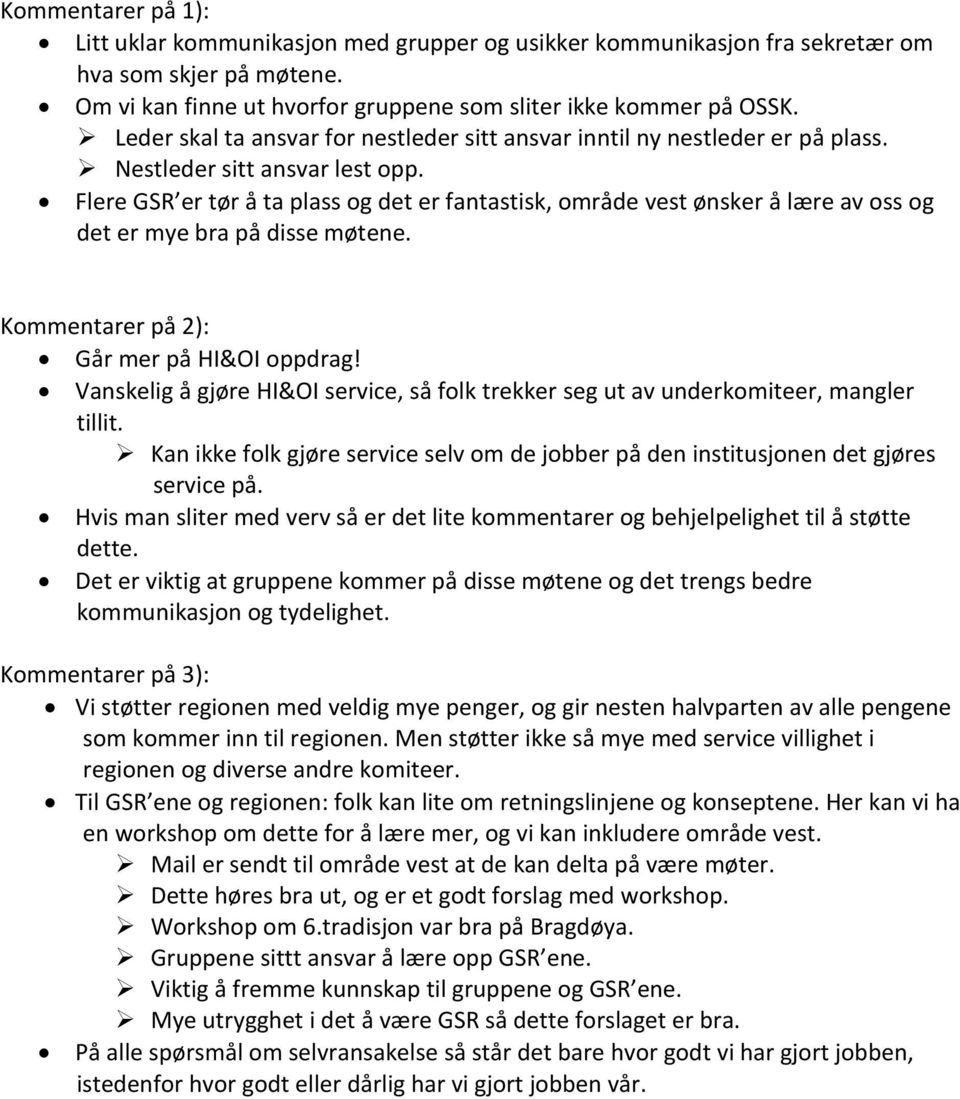 Flere GSR er tør å ta plass og det er fantastisk, område vest ønsker å lære av oss og det er mye bra på disse møtene. Kommentarer på 2): Går mer på HI&OI oppdrag!