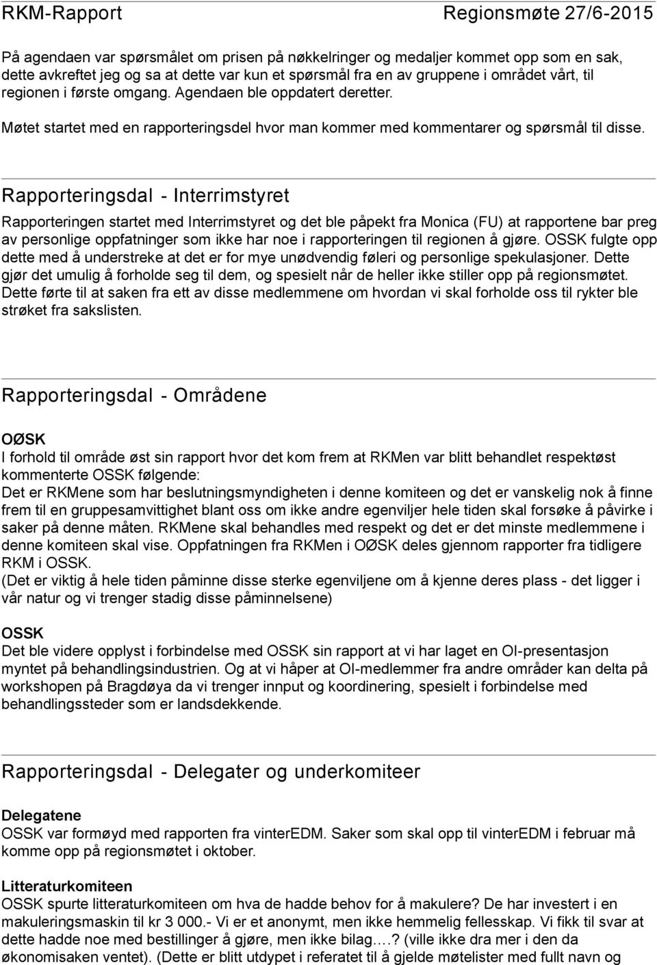 Rapporteringsdal - Interrimstyret Rapporteringen startet med Interrimstyret og det ble påpekt fra Monica (FU) at rapportene bar preg av personlige oppfatninger som ikke har noe i rapporteringen til