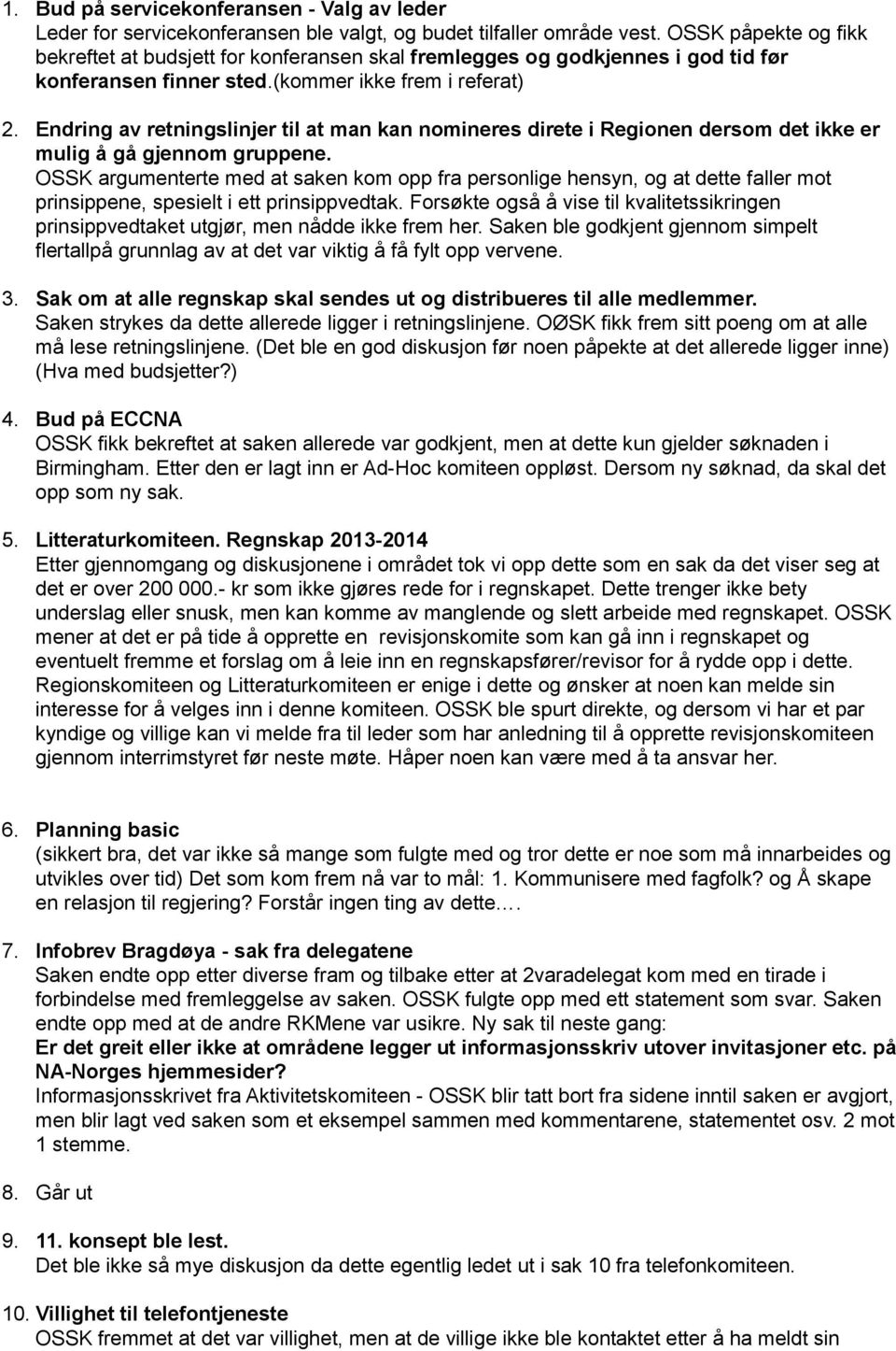 Endring av retningslinjer til at man kan nomineres direte i Regionen dersom det ikke er mulig å gå gjennom gruppene.