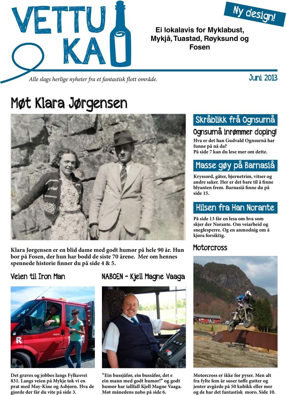 Veien til Iron Man NABOEN - Kjell Magne Vaaga Hilsen fra Han Norante På side 13 får en lesa om hva som skjer der Norante. Om veiarbeid og sneglesperre. Og en anmodnig om å kjøra forsiktig.