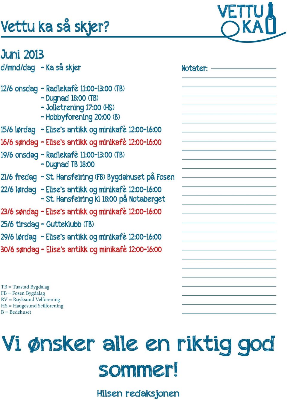 minikafè 12:00-16:00 16/6 søndag - Elise s antikk og minikafè 12:00-16:00 19/6 onsdag - Radlekafè 11:00-13:00 (TB) - Dugnad TB 18:00 21/6 fredag - St.