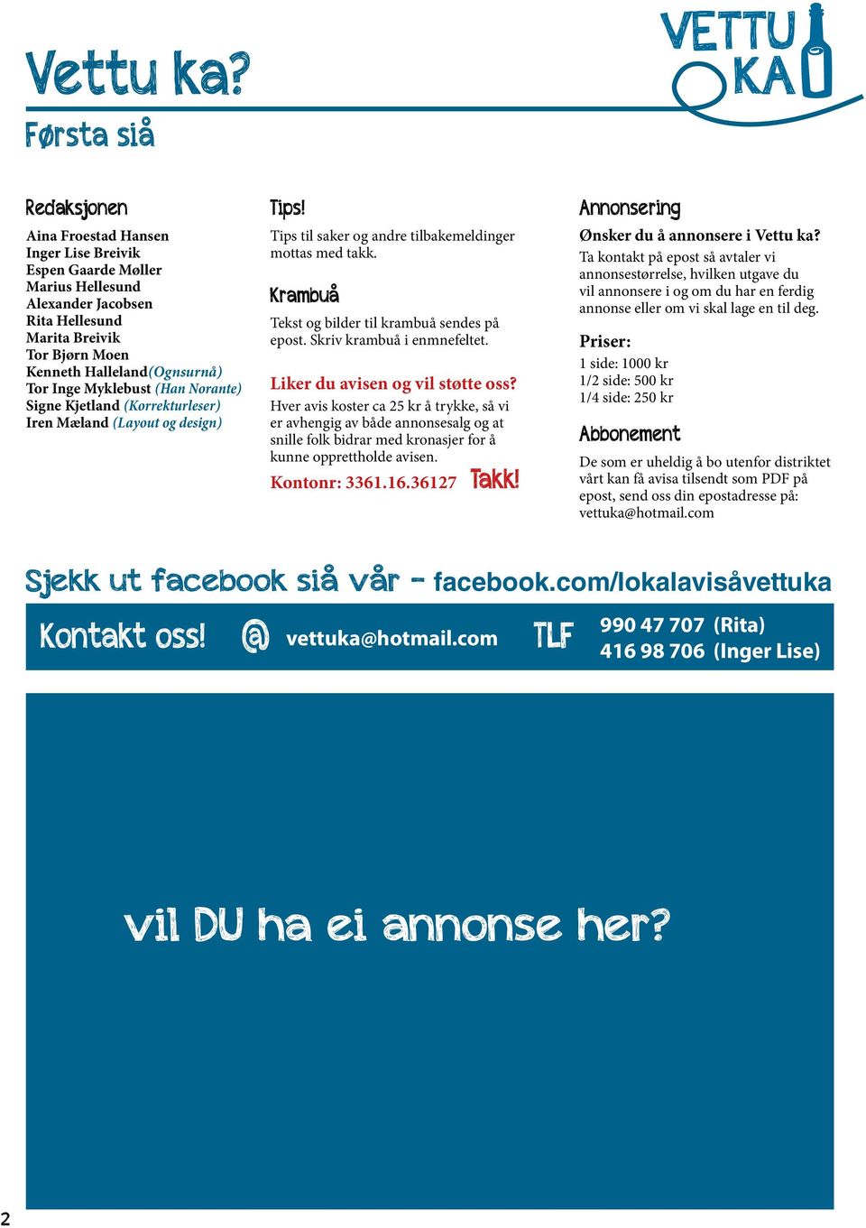 Halleland(Ognsurnå) Tor Inge Myklebust (Han Norante) Signe Kjetland (Korrekturleser) Iren Mæland (Layout og design) Tips! Tips til saker og andre tilbakemeldinger mottas med takk.