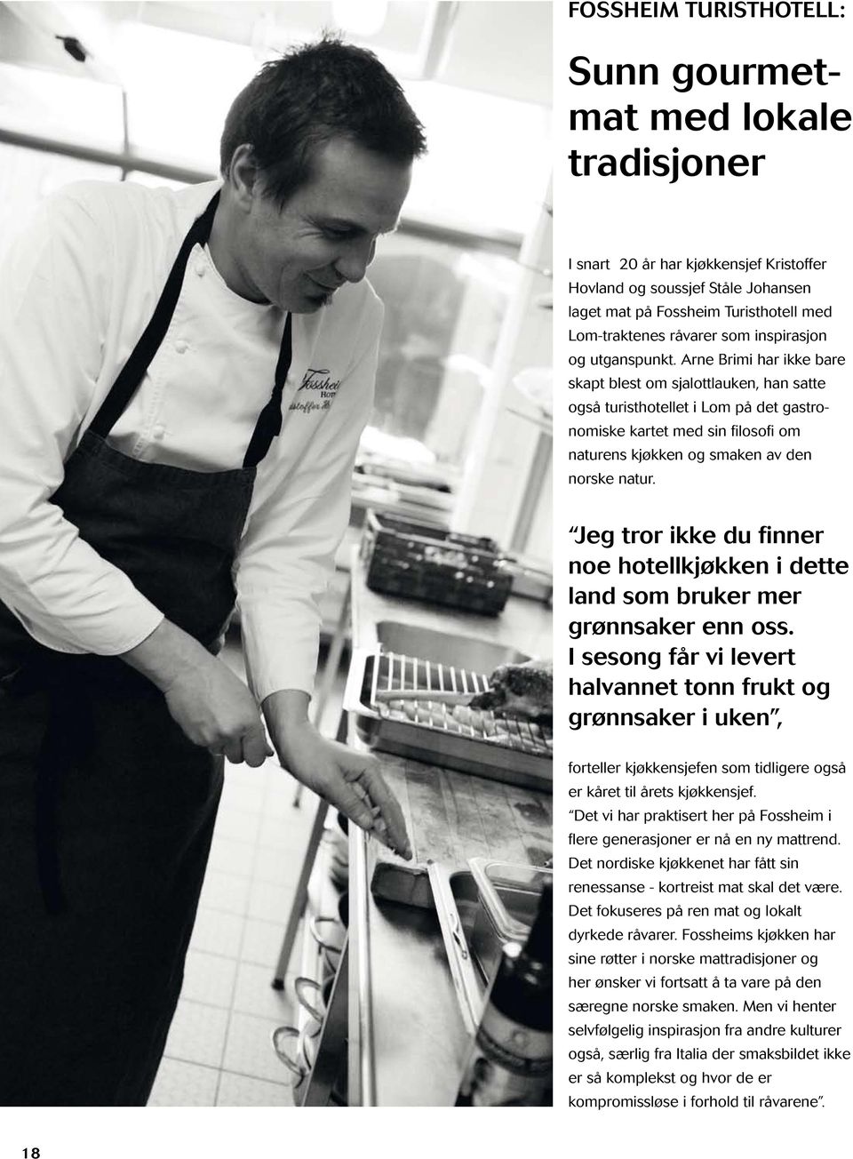 Arne Brimi har ikke bare skapt blest om sjalottlauken, han satte også turisthotellet i Lom på det gastronomiske kartet med sin filosofi om naturens kjøkken og smaken av den norske natur.