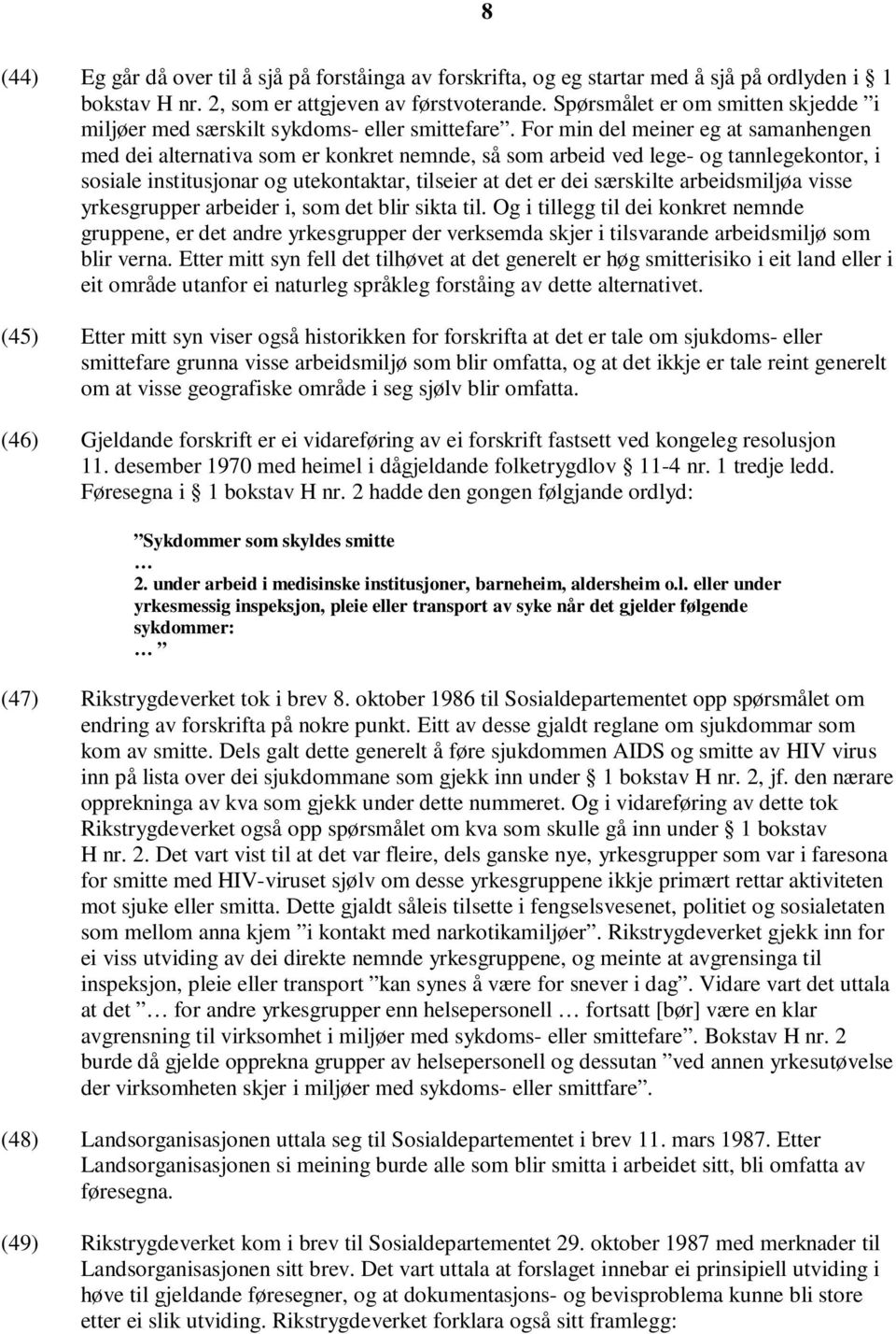 For min del meiner eg at samanhengen med dei alternativa som er konkret nemnde, så som arbeid ved lege- og tannlegekontor, i sosiale institusjonar og utekontaktar, tilseier at det er dei særskilte