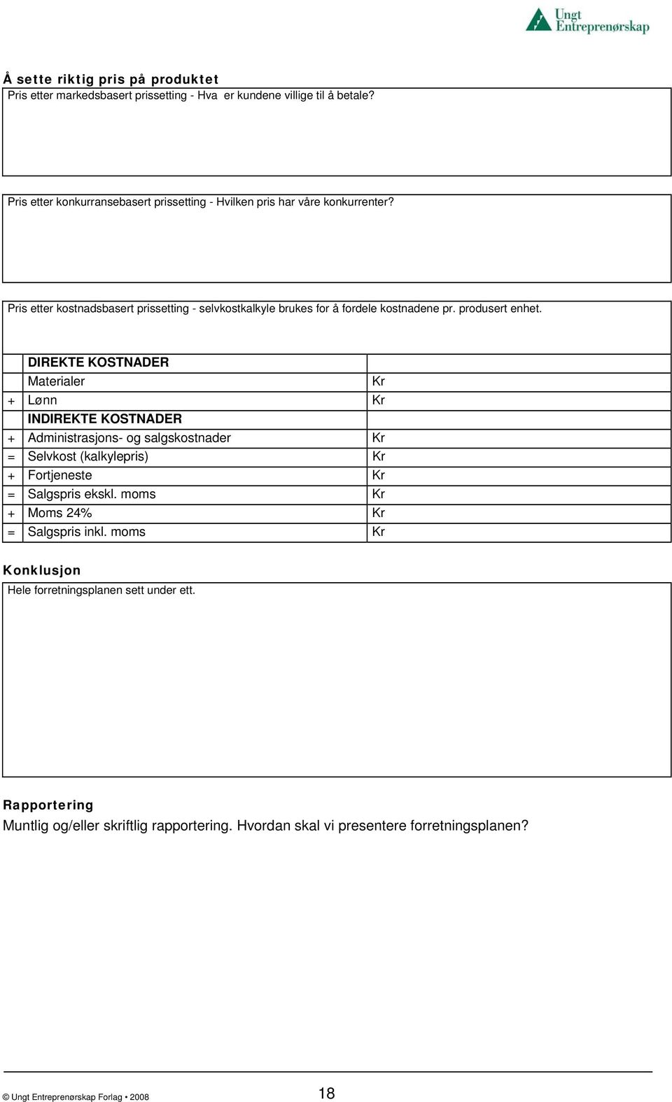 Pris etter kostnadsbasert prissetting - selvkostkalkyle brukes for å fordele kostnadene pr. produsert enhet.