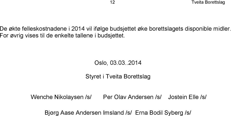 For øvrig vises til de enkelte tallene i budsjettet. Oslo, 03.