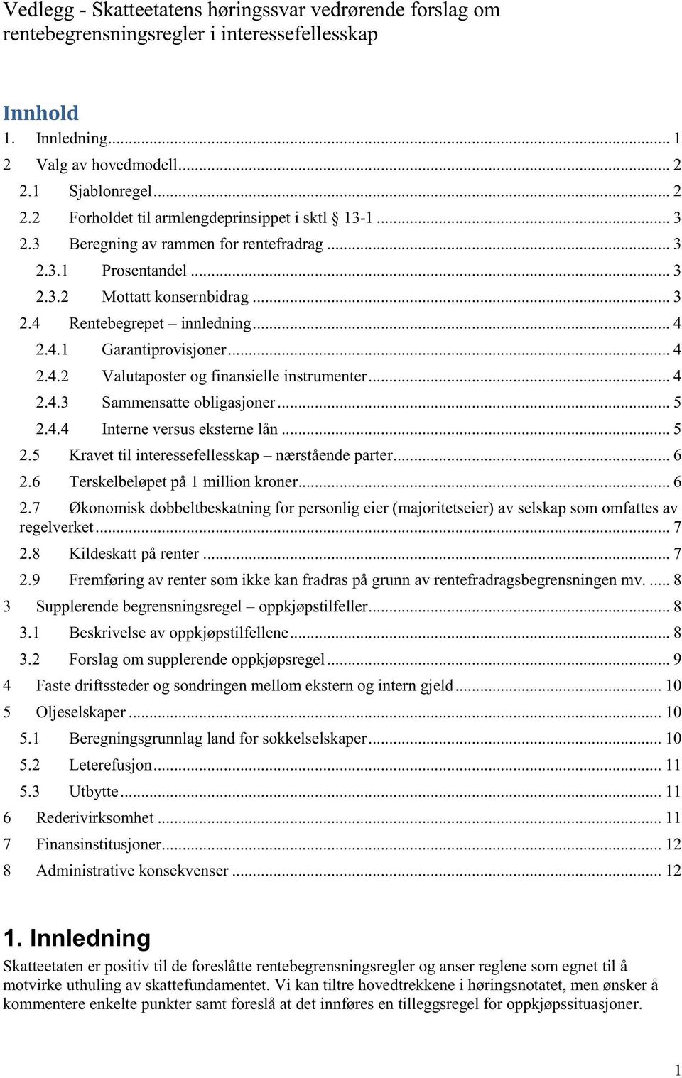 4.2 Valutaposter og finansielle instrumenter 4 2.4.3 Sammensatte obligasjoner 5 2.4.4 Interne versus eksterne lån 5 2.5 Kravet til interessefellesskap nærstående parter 6 2.