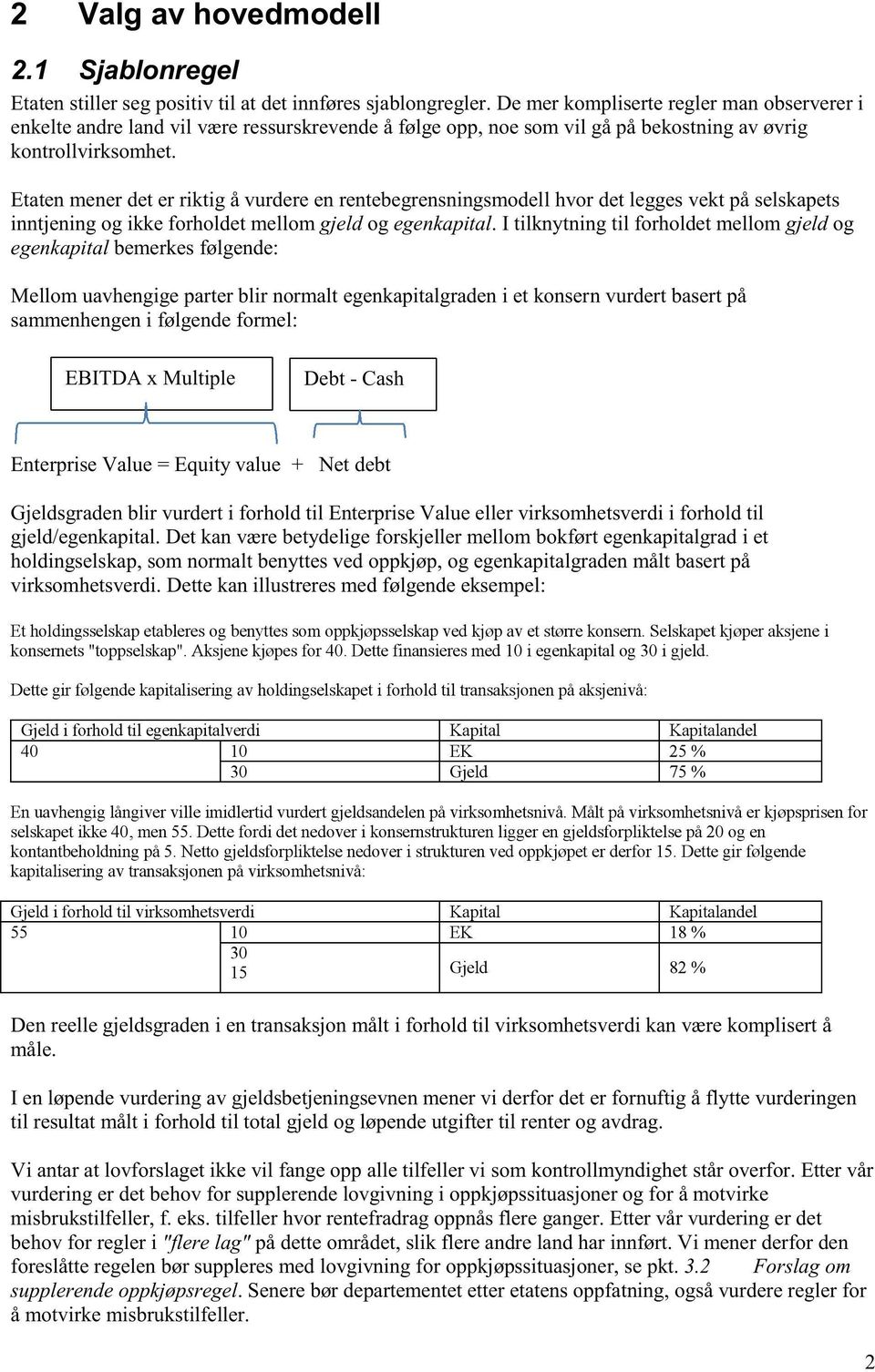 Etaten mener det er riktig å vurdere en rentebegrensningsmodell hvor det legges vekt på selskapets inntjening og ikke forholdet mellom gjeld og egenkapital.