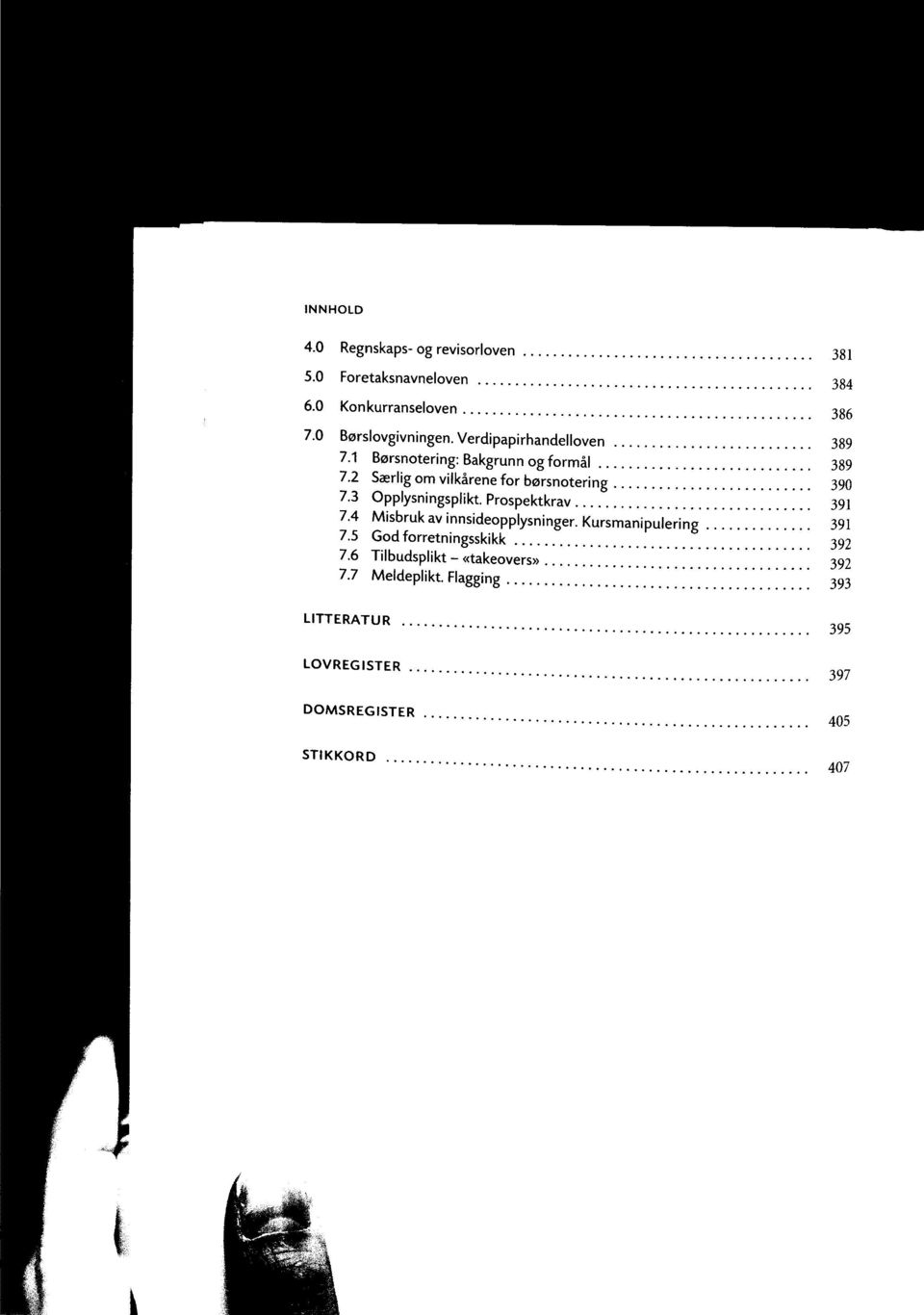 3 Opplysningsplikt Prospektkrav '.'.'.'.'.'.'.'. 391 7.4 Misbruk av innsideopplysninger. Kursmanipulering 391 7.