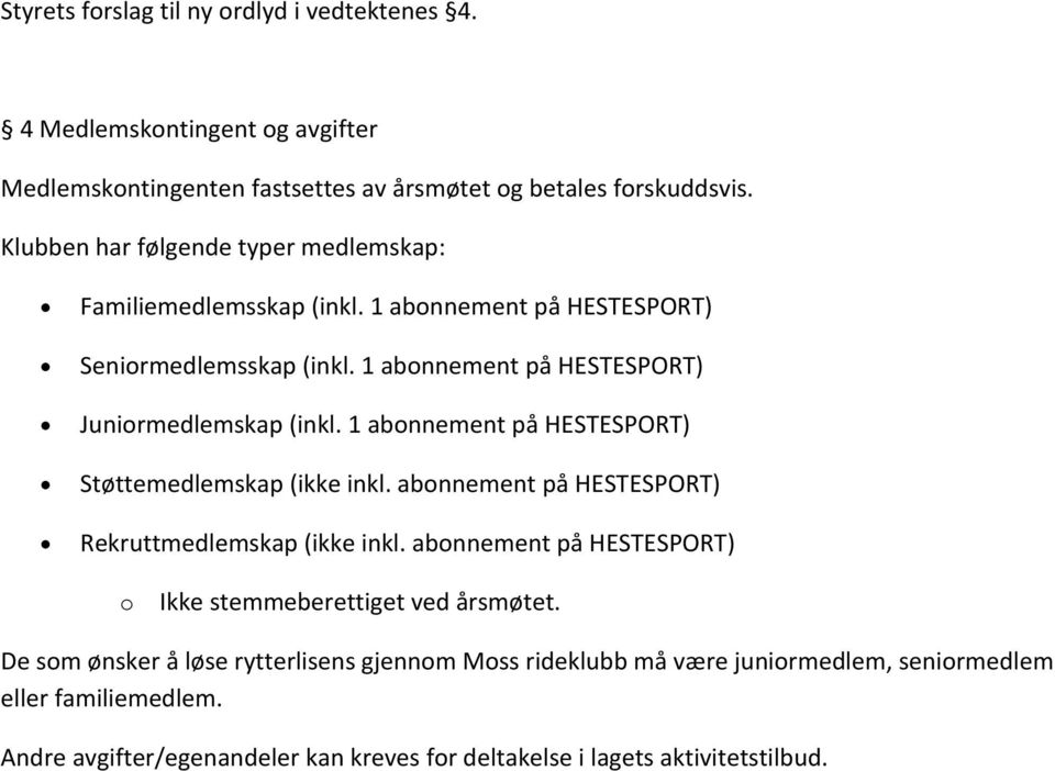 1 abonnement på HESTESPORT) Støttemedlemskap (ikke inkl. abonnement på HESTESPORT) Rekruttmedlemskap (ikke inkl.