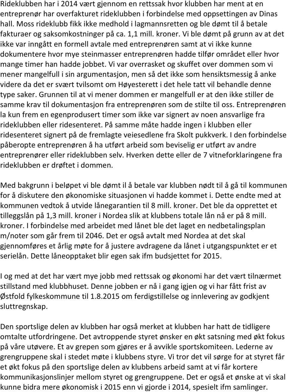 Vi ble dømt på grunn av at det ikke var inngått en formell avtale med entreprenøren samt at vi ikke kunne dokumentere hvor mye steinmasser entreprenøren hadde tilfør området eller hvor mange timer