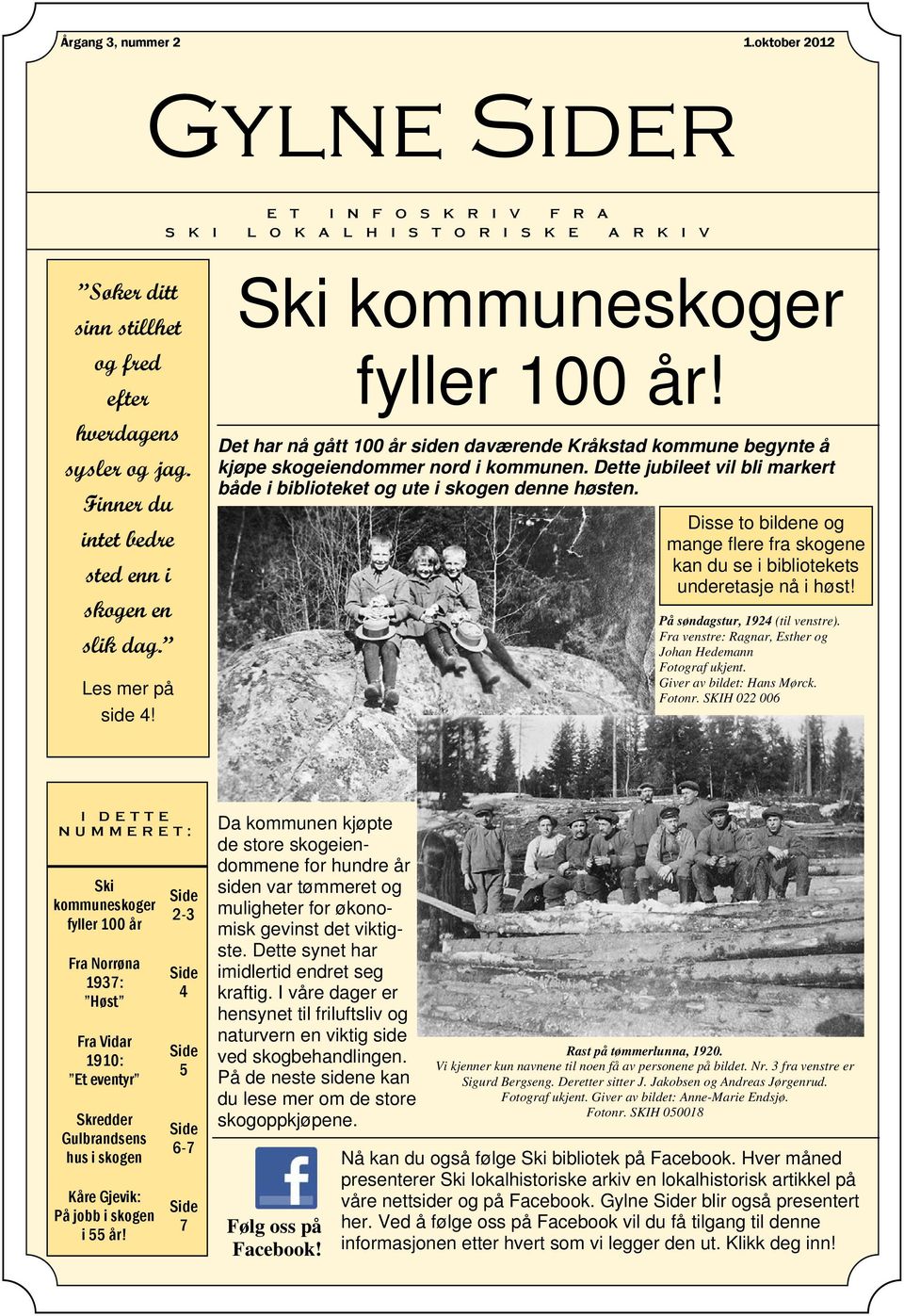 Det har nå gått 100 år siden daværende Kråkstad kommune begynte å kjøpe skogeiendommer nord i kommunen. Dette jubileet vil bli markert både i biblioteket og ute i skogen denne høsten.