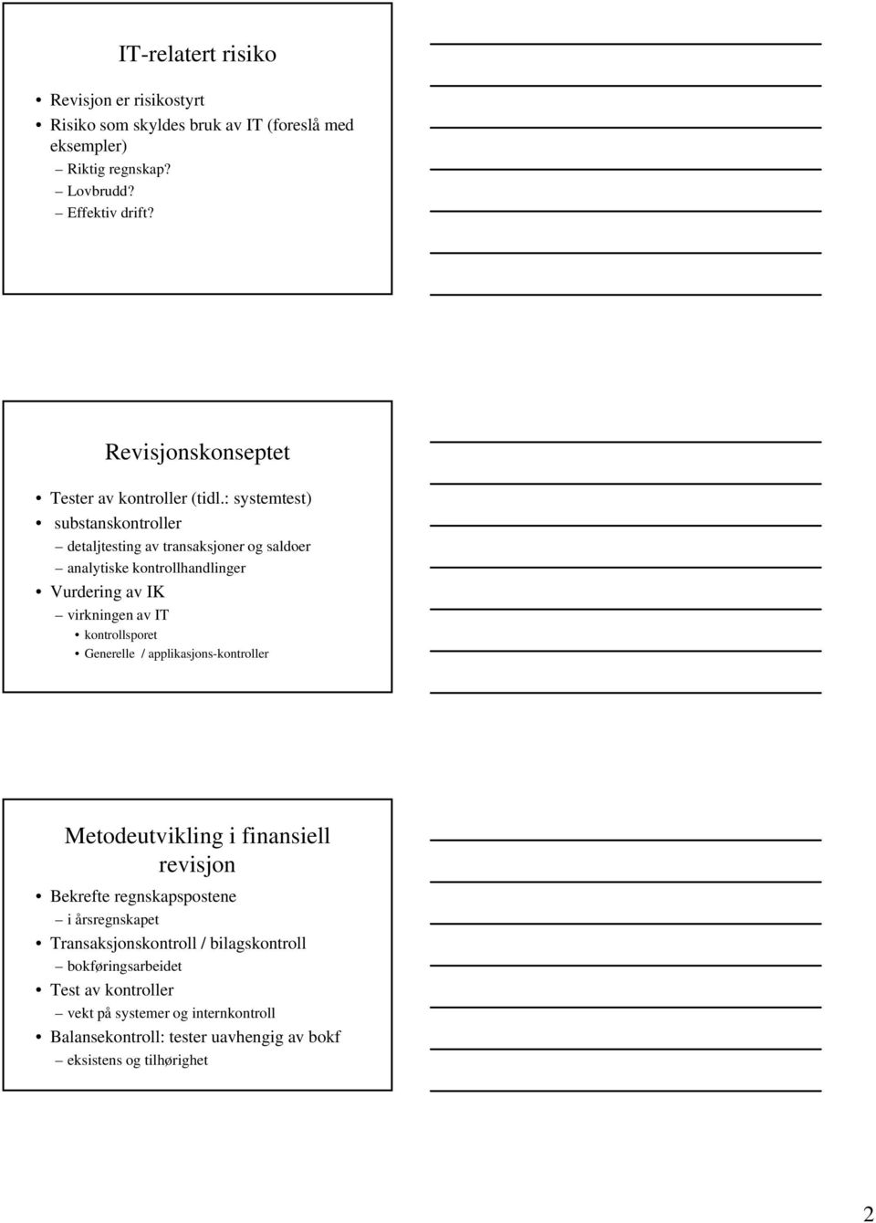 : systemtest) substanskontroller detaljtesting av transaksjoner og saldoer analytiske kontrollhandlinger Vurdering av IK virkningen av IT kontrollsporet