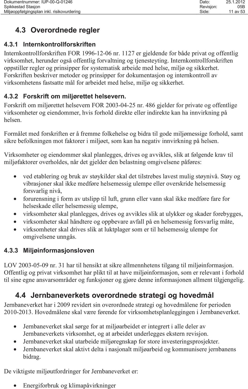 Internkontrollforskriften oppstiller regler og prinsipper for systematisk arbeide med helse, miljø og sikkerhet.