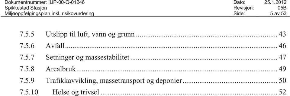 .. 46 7.5.7 Setninger og massestabilitet... 47 7.5.8 Arealbruk.