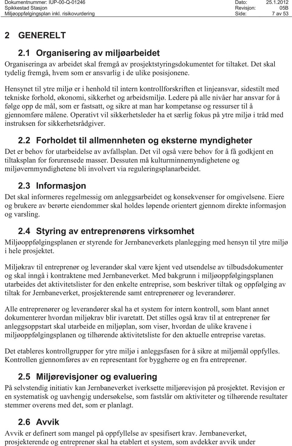 Hensynet til ytre miljø er i henhold til intern kontrollforskriften et linjeansvar, sidestilt med tekniske forhold, økonomi, sikkerhet og arbeidsmiljø.