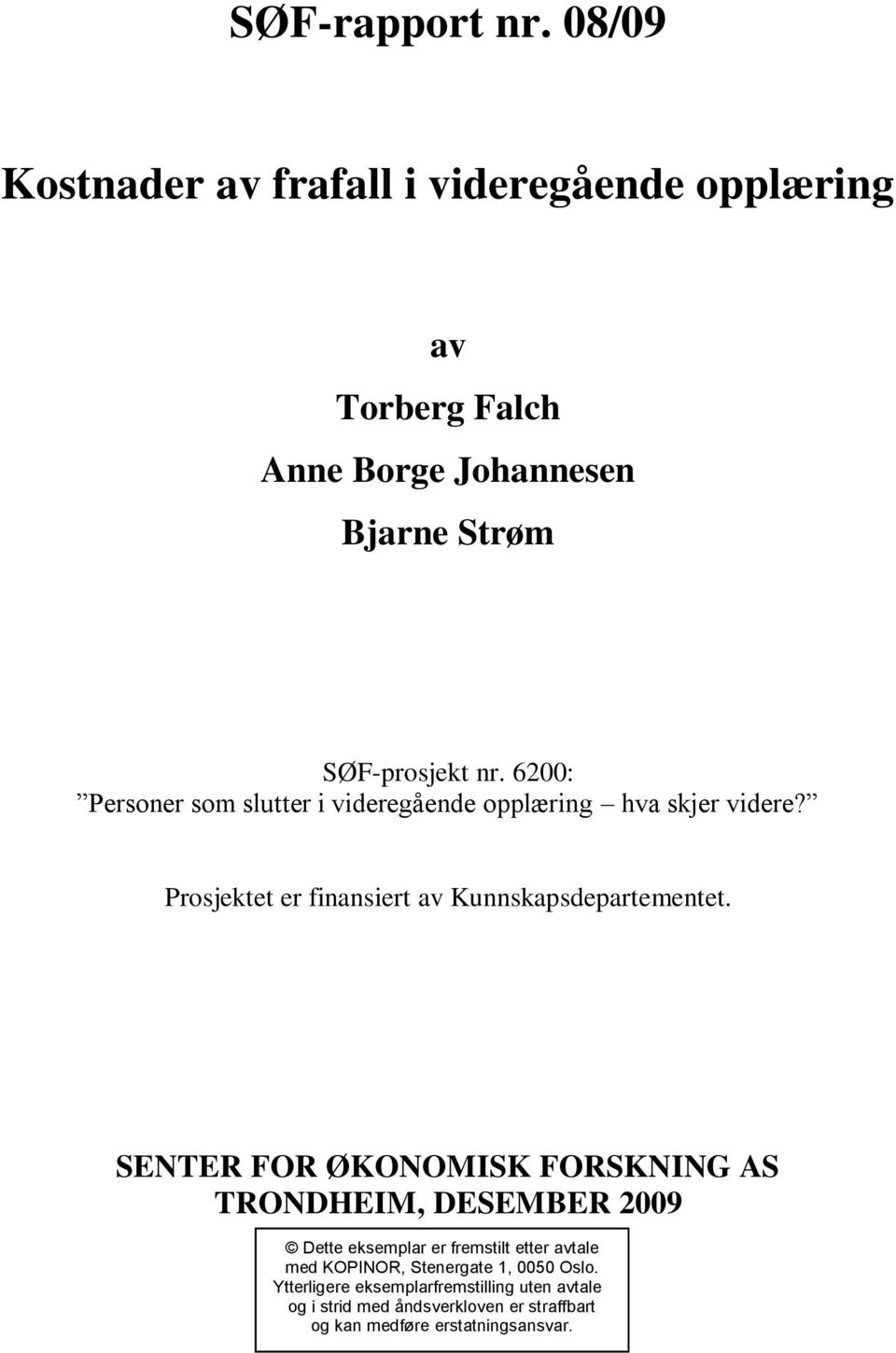 SENTER FOR ØKONOMISK FORSKNING AS TRONDHEIM, DESEMBER 2009 Dette eksemplar er fremstilt etter avtale med KOPINOR, Stenergate