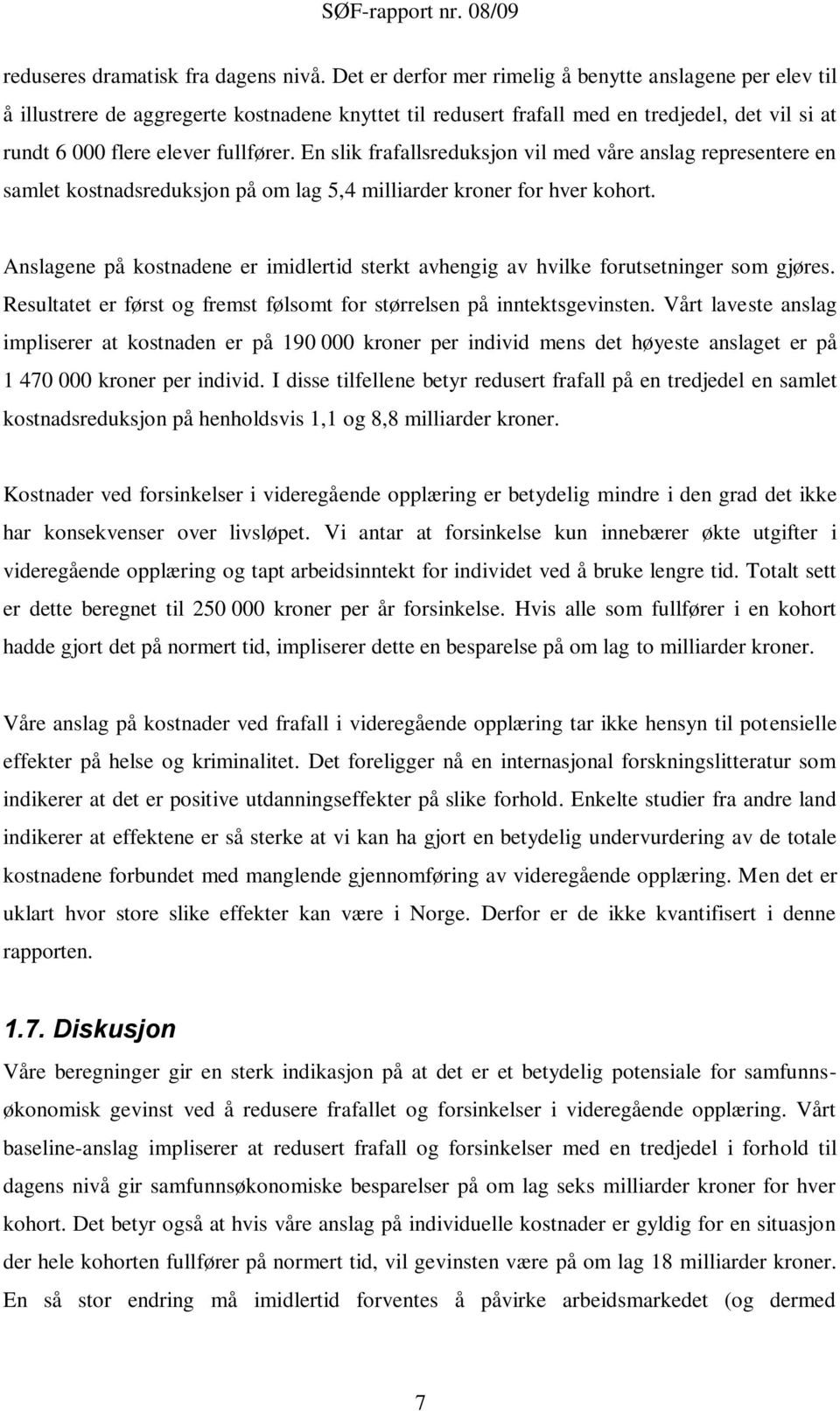 En slik frafallsreduksjon vil med våre anslag representere en samlet kostnadsreduksjon på om lag 5,4 milliarder kroner for hver kohort.