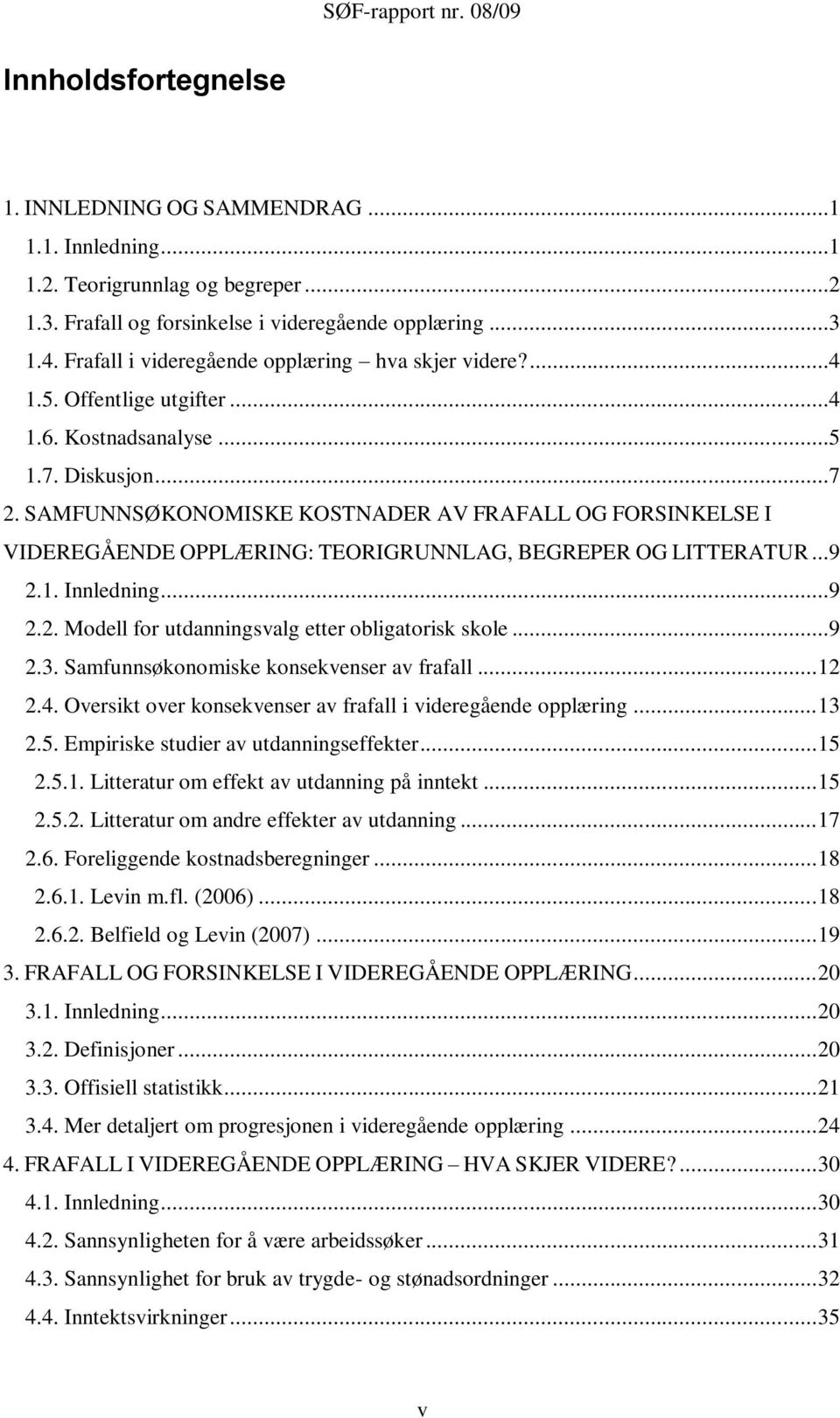 SAMFUNNSØKONOMISKE KOSTNADER AV FRAFALL OG FORSINKELSE I VIDEREGÅENDE OPPLÆRING: TEORIGRUNNLAG, BEGREPER OG LITTERATUR...9 2.1. Innledning...9 2.2. Modell for utdanningsvalg etter obligatorisk skole.