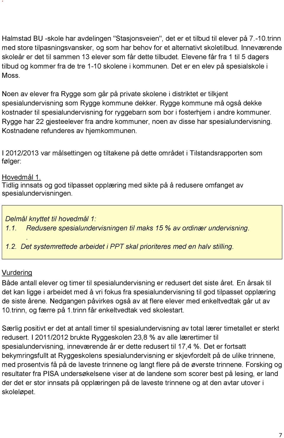 Noen av elever fra Rygge som går på private skolene i distriktet er tilkjent spesialundervisning som Rygge kommune dekker.