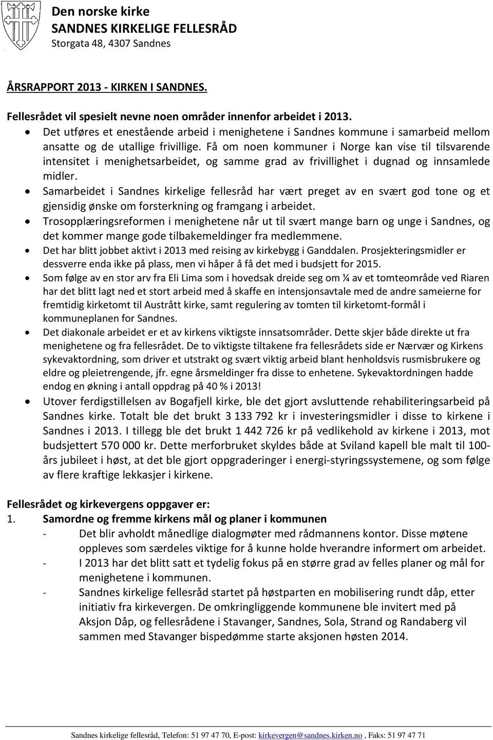 Få om noen kommuner i Norge kan vise til tilsvarende intensitet i menighetsarbeidet, og samme grad av frivillighet i dugnad og innsamlede midler.