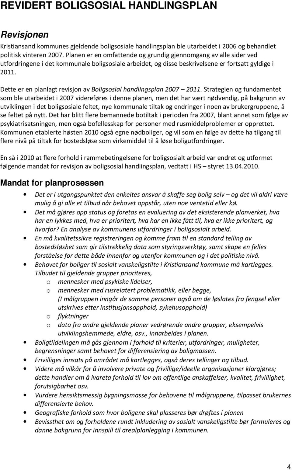 Dette er en planlagt revisjon av Boligsosial handlingsplan 2007 2011.