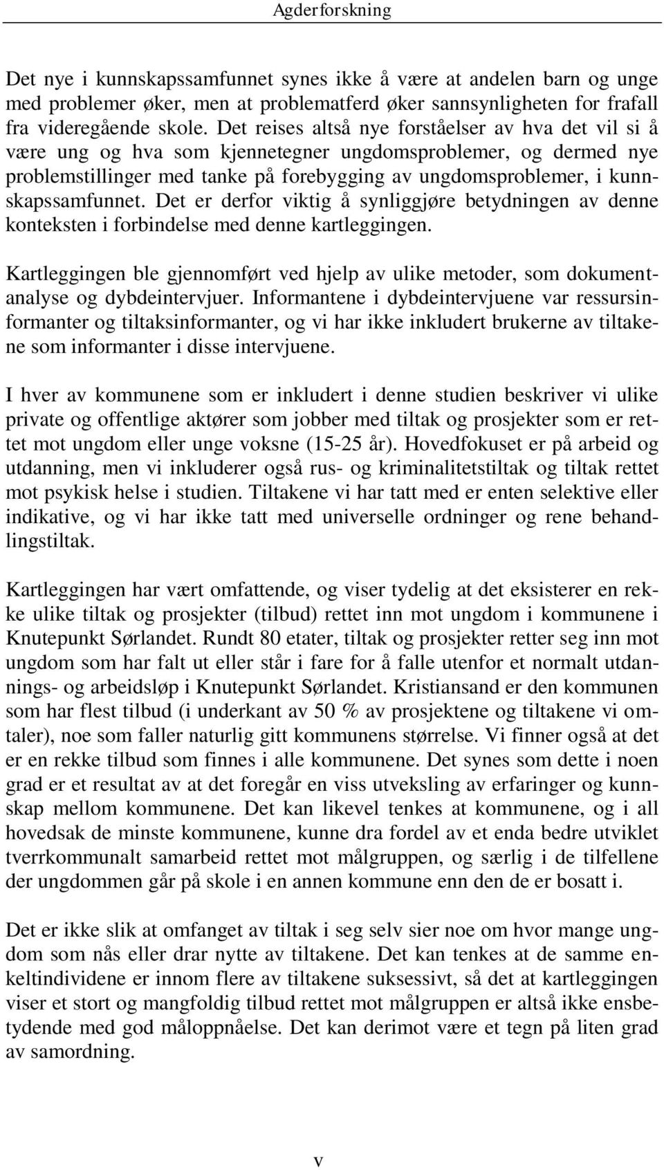 kunnskapssamfunnet. Det er derfor viktig å synliggjøre betydningen av denne konteksten i forbindelse med denne kartleggingen.