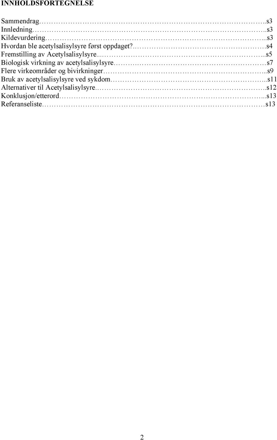 .....s5 Biologisk virkning av acetylsalisylsyre. s7 Flere virkeområder og bivirkninger.