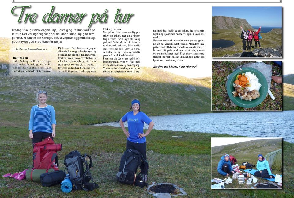 Av Reidun Strand Gleditsch Destinasjon Siden Solveig skulle ta over legevakt lørdag formiddag, ble det litt tvil om hvor vi skulle telte, men undertegnede hadde et kart ønske, Kjellsvika!