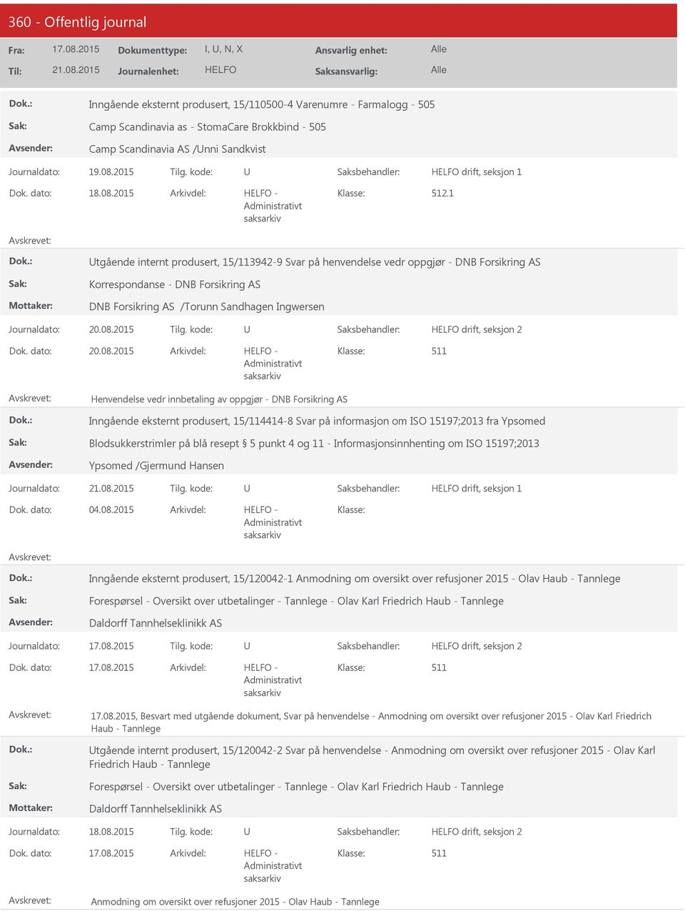 08.2015 Henvendelse vedr innbetaling av oppgjør - DNB Forsikring AS Inngående eksternt produsert, 15/114414-8 Svar på informasjon om ISO 197;2013 fra Ypsomed Blodsukkerstrimler på blå resept 5 punkt