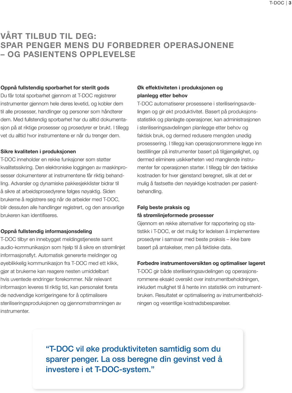 Med fullstendig sporbarhet har du alltid dokumentasjon på at riktige prosesser og prosedyrer er brukt. I tillegg vet du alltid hvor instrumentene er når du trenger dem.