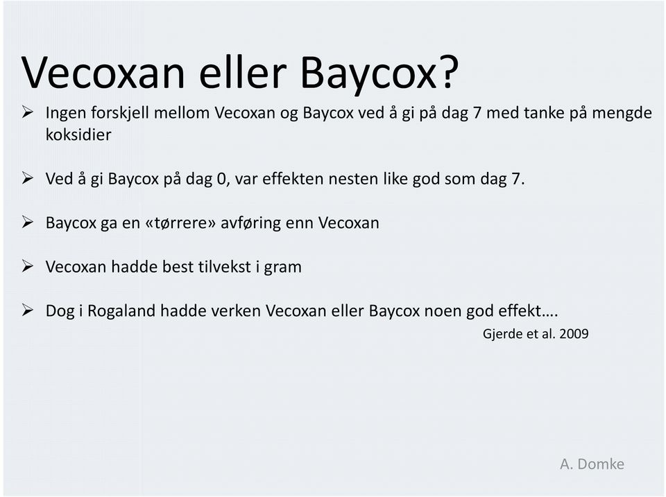 koksidier Ved å gi Baycox på dag 0, var effekten nesten like god som dag 7.