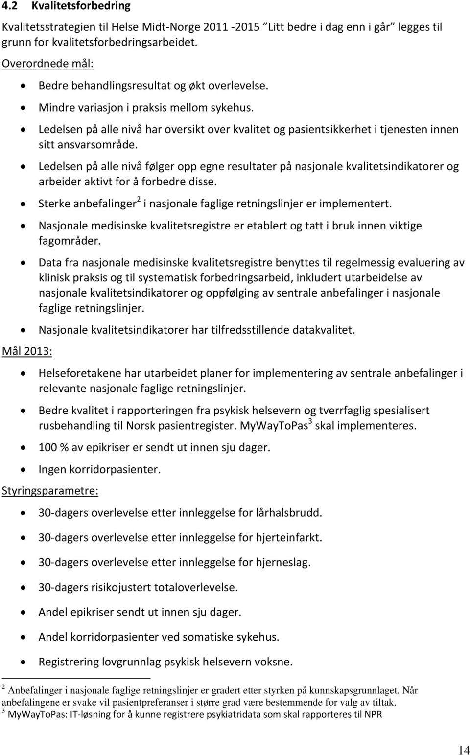 Ledelsen på alle nivå har oversikt over kvalitet og pasientsikkerhet i tjenesten innen sitt ansvarsområde.