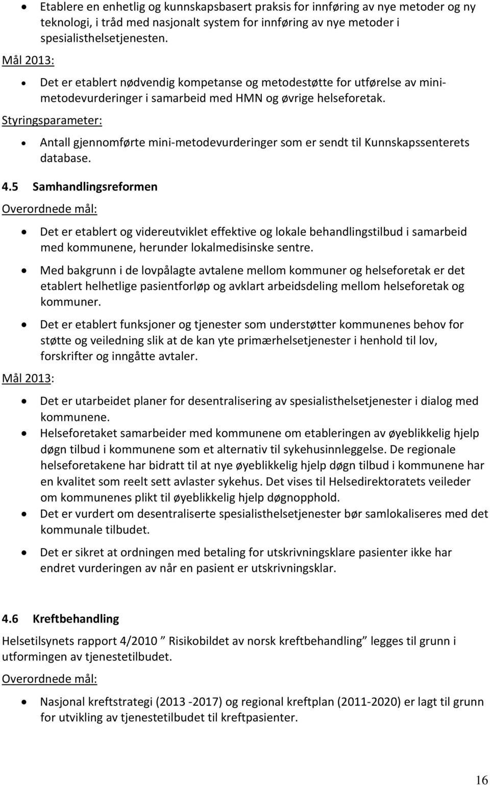 Styringsparameter: Antall gjennomførte mini metodevurderinger som er sendt til Kunnskapssenterets database. 4.