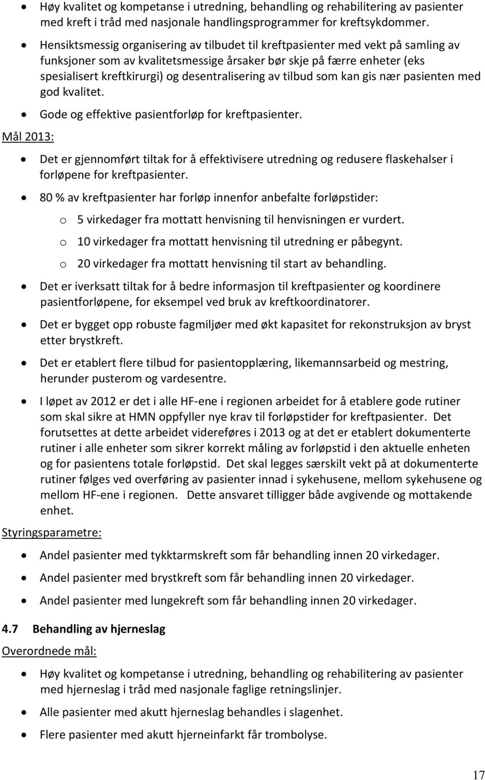 desentralisering av tilbud som kan gis nær pasienten med god kvalitet. Gode og effektive pasientforløp for kreftpasienter.