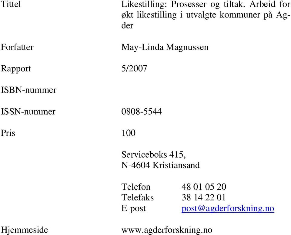 Rapport 5/2007 ISBN-nummer ISSN-nummer 0808-5544 Pris 100 Serviceboks 415, N-4604