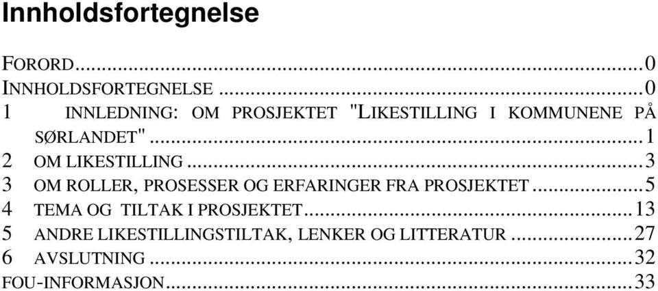 ..1 2 OM LIKESTILLING...3 3 OM ROLLER, PROSESSER OG ERFARINGER FRA PROSJEKTET.