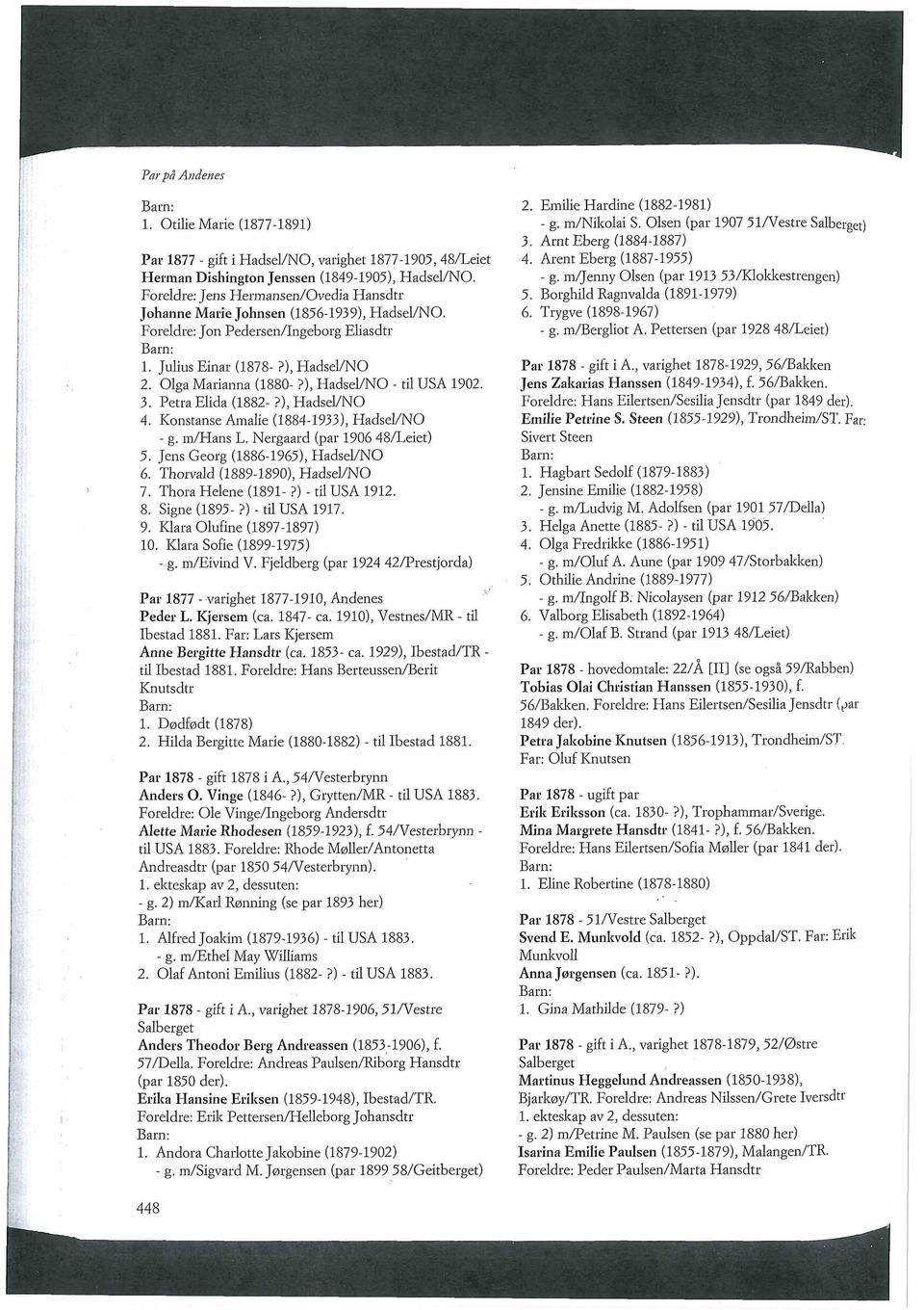 ), HadseVNO - til USA 1902. 3. Petra Elida (1882-?), HadseVNO 4. Konstanse Amalie (1884-1933), Hadsel/NO - g. m/hans L. Nergaard (par 1906 48Leiet) 5. Jens Georg (1886-1965), HadseVNO 6.