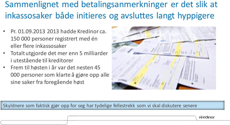 150 000 personer registrert med én eller flere inkassosaker Totalt utgjorde det mer enn 5 milliarder i utestående til
