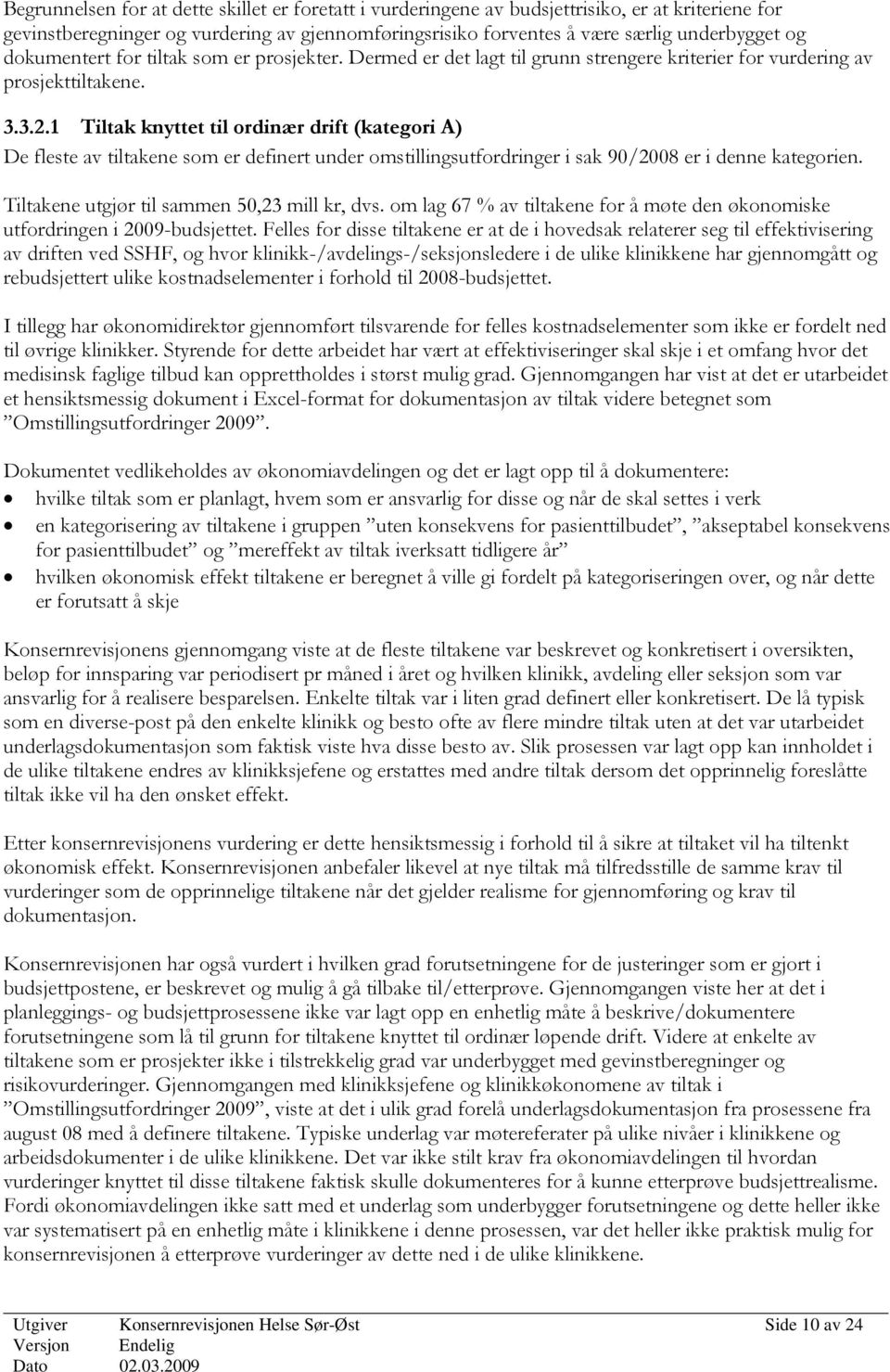 1 Tiltak knyttet til ordinær drift (kategori A) De fleste av tiltakene som er definert under omstillingsutfordringer i sak 90/2008 er i denne kategorien.