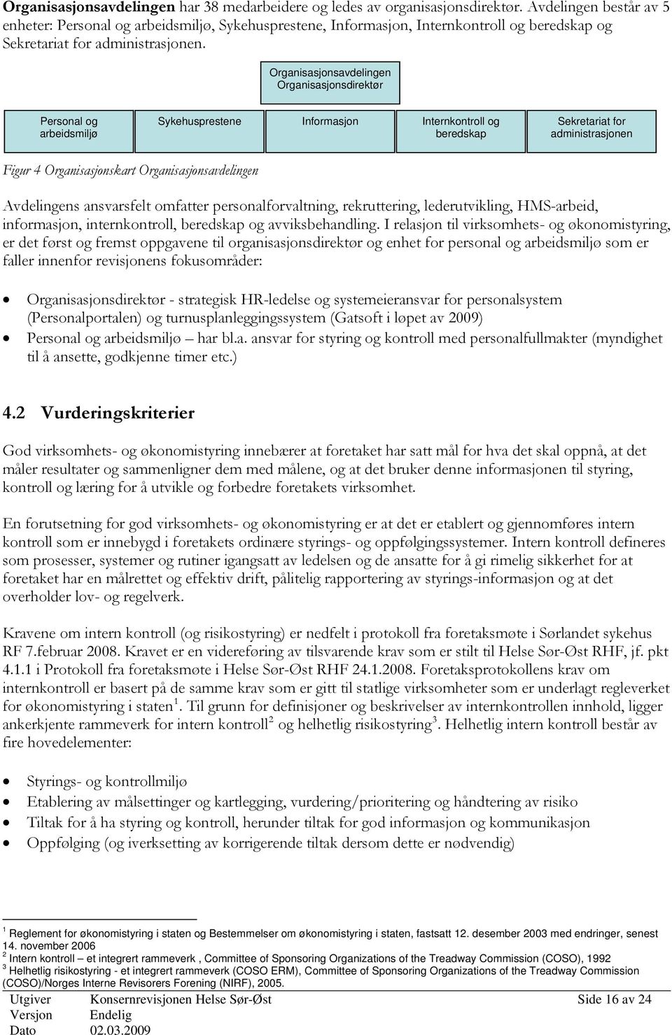 Organisasjonsavdelingen Organisasjonsdirektør Personal og arbeidsmiljø Sykehusprestene Informasjon Internkontroll og beredskap Sekretariat for administrasjonen Figur 4 Organisasjonskart