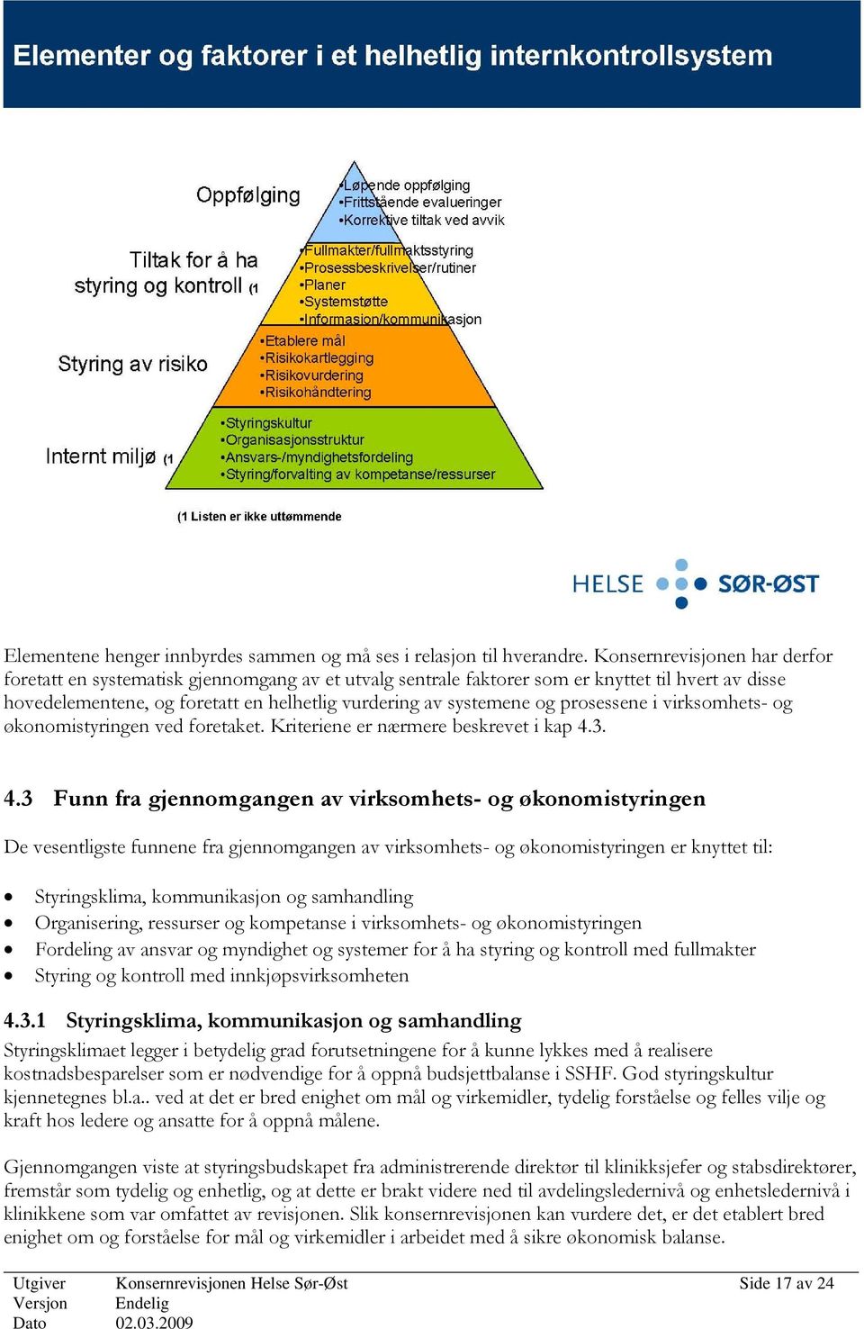 prosessene i virksomhets- og økonomistyringen ved foretaket. Kriteriene er nærmere beskrevet i kap 4.