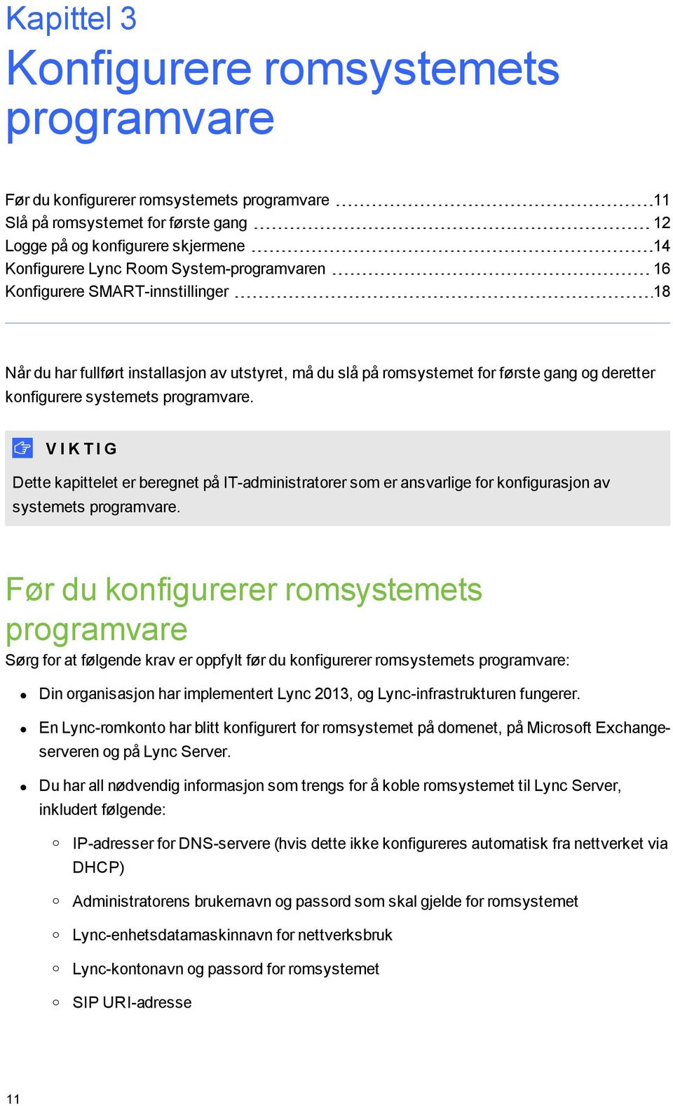 V I K T I G Dette kapittelet er beregnet på IT-administratorer som er ansvarlige for konfigurasjon av systemets programvare.