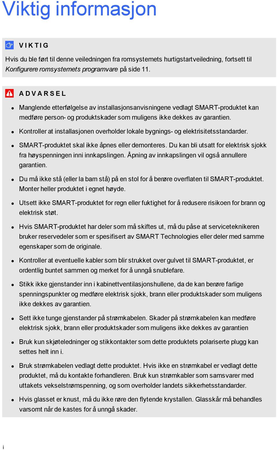 Kontroller at installasjonen overholder lokale bygnings- og elektrisitetsstandarder. SMART-produktet skal ikke åpnes eller demonteres.