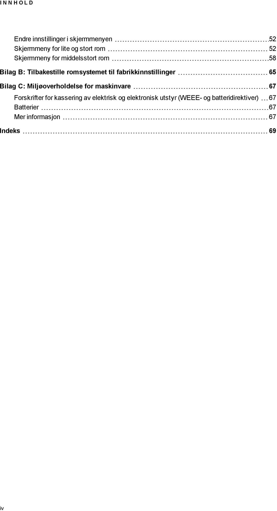 fabrikkinnstillinger 65 Bilag C: Miljøoverholdelse for maskinvare 67 Forskrifter for