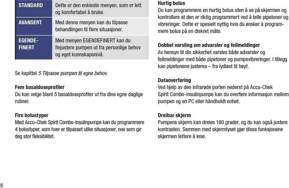 Fem basaldoseprofiler Du kan velge blant 5 basaldoseprofiler ut fra dine egne daglige rutiner.