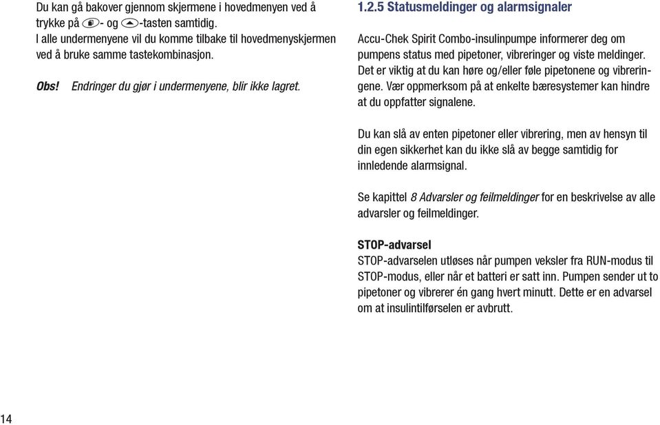 5 Statusmeldinger og alarmsignaler Accu-Chek Spirit Combo-insulinpumpe informerer deg om pumpens status med pipetoner, vibreringer og viste meldinger.